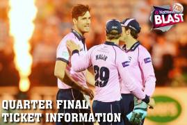 NATWEST T20 BLAST QUARTER FINAL TICKET INFORMATION