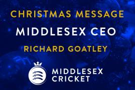 A CHRISTMAS MESSAGE FROM MIDDLESEX CRICKET'S CHIEF EXECUTIVE